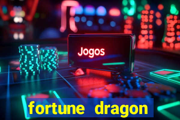 fortune dragon dinheiro infinito